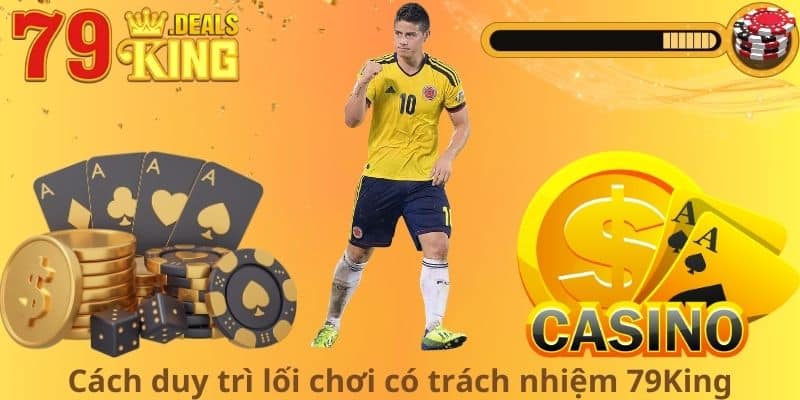 Cách duy trì lối chơi có trách nhiệm 79King