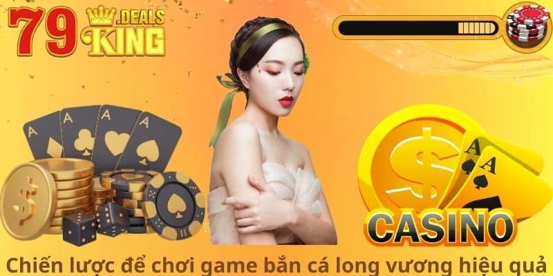 Chiến lược để chơi game bắn cá long vương hiệu quả