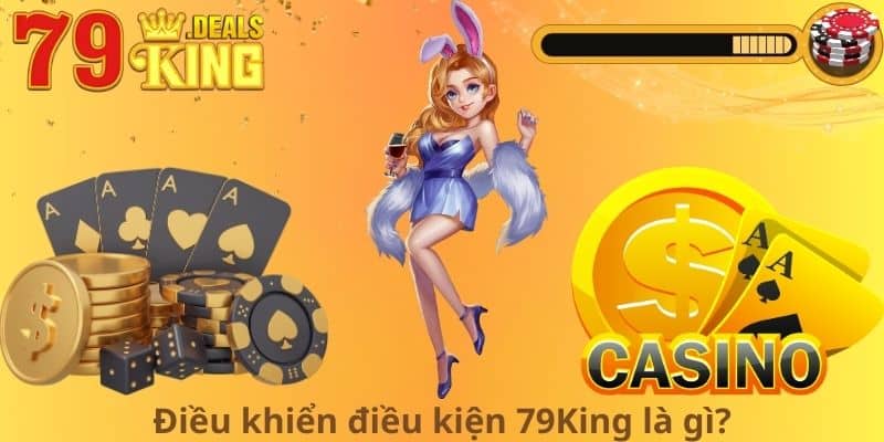Điều khiển điều kiện 79King là gì?