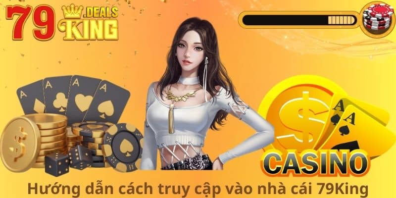 Hướng dẫn cách truy cập vào nhà cái 79King