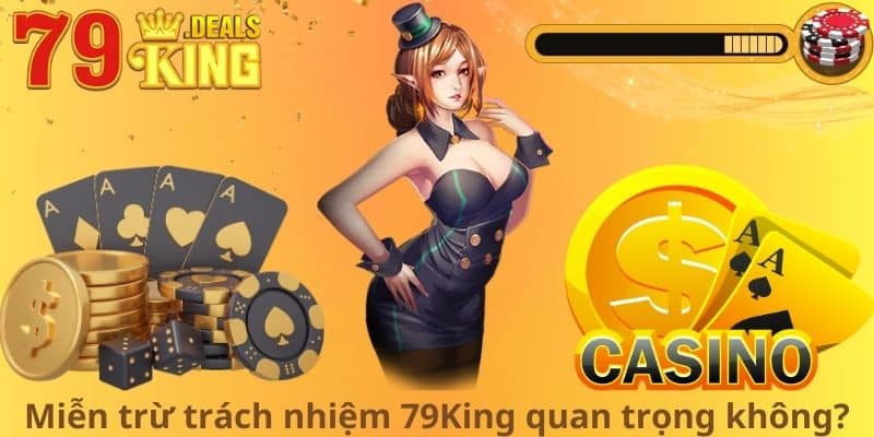 Miễn trừ trách nhiệm 79King quan trọng không?