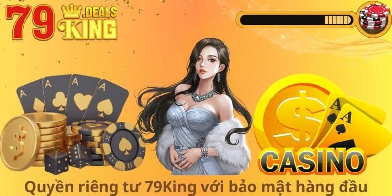 Quyền riêng tư 79King với bảo mật hàng đầu