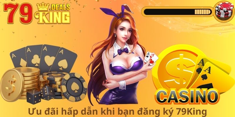 Ưu đãi hấp dẫn khi bạn đăng ký 79King